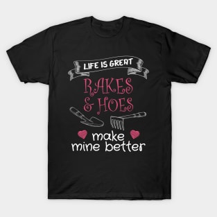 Life is Great - Rakes and Hoes make Mine Better T-Shirt